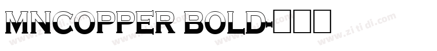 MNCopper Bold字体转换 MNCopper Bold字体转换